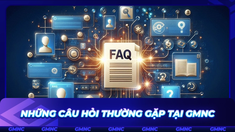 Những câu hỏi thường gặp tại GMNC 